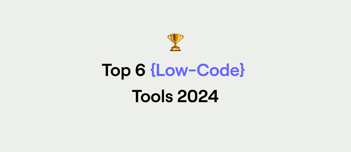 Top 6 Low-Code Tools in 2024