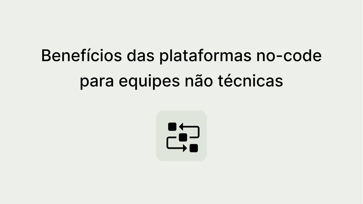 O potencial das plataformas no-code para times não técnicos